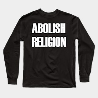 Abolish Religion (white text) Long Sleeve T-Shirt